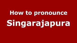 How to pronounce Singarajapura