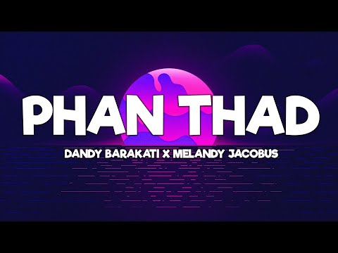 PHAN THAD - Dandy Barakati x Melandy Jacobus (Lirik) | Lagu Timur Terbaru 2024