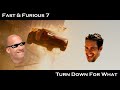 Fast Furious 7 Turn Down For What