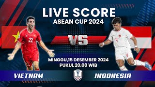 LIVE SCORE TIMNAS INDONESIA VS VIETNAM | ASEAN CUP 2024 | PIALA AFF 2024