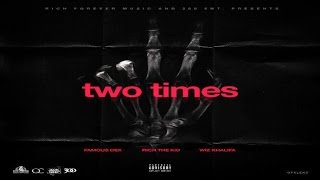 Famous Dex - 2 Times (Remix) ft. Rich the Kid &amp; Wiz Khalifa