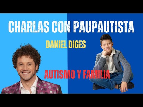 🎤 AUTISMO, FAMILIA Y EMOCIÓN: Una charla muy especial con Daniel Diges | PauPautista