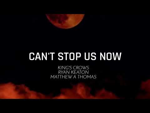 King's Crows, Ryan Keaton, Matthew A Thomas - "Can't Stop Us Now"
