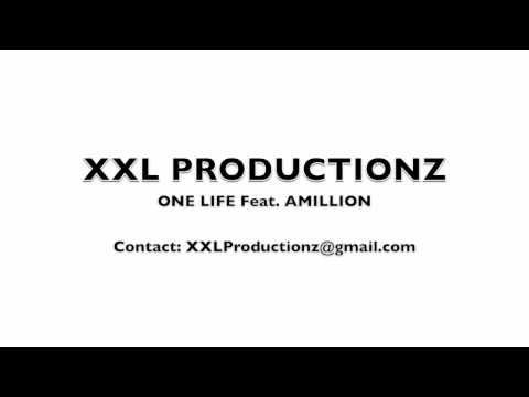 ONE LIFE FEAT. AMILLION PRODUCED BY XXL PRODUCTIONZ