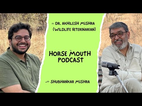 Dr. Akhilesh Mishra (Wildlife Vet) on Healing Tigers, Rescue Missions, Fear and Honouring the Wild