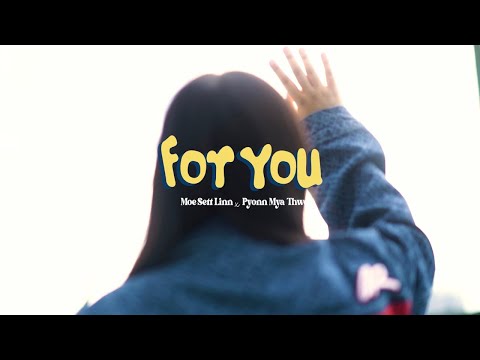 Moe Sett Linn x Pyonn Mya Thwe (Poppy Pyonn) - "For You" Official Music Video