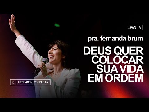 Pra. Fernanda Brum - Deus Quer Colocar Sua Vida em Ordem | Mensagem