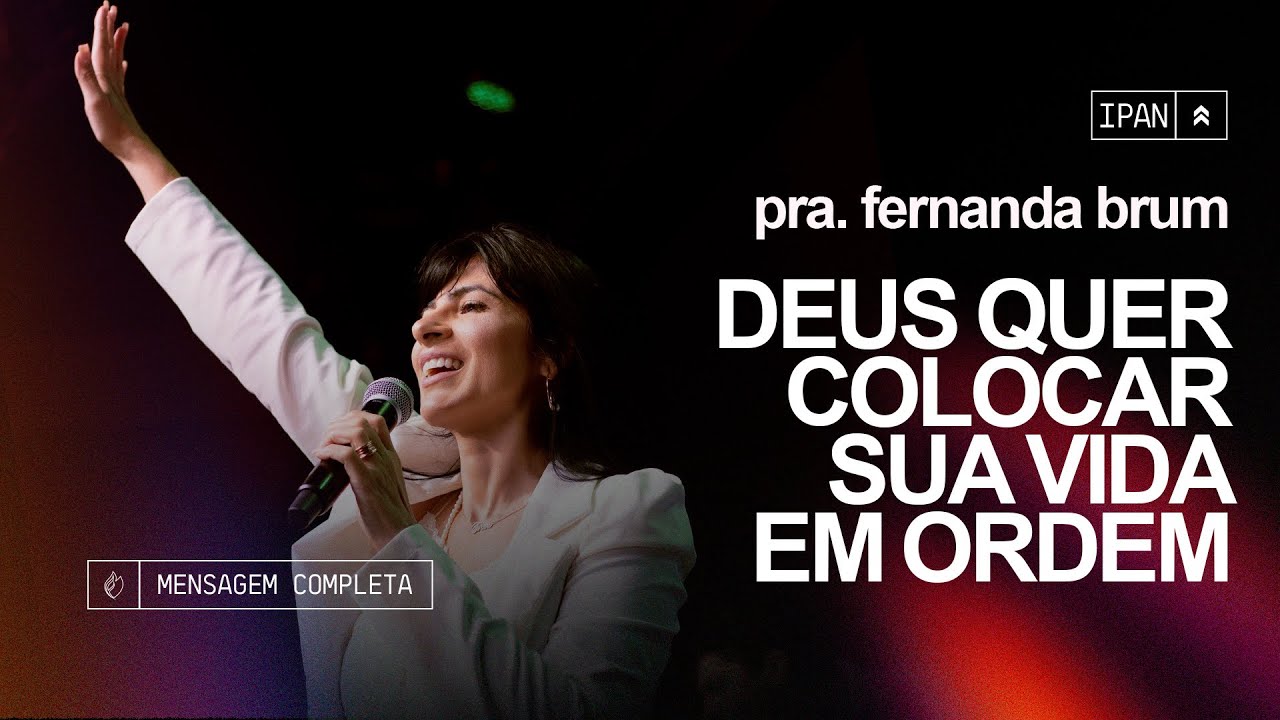 Pra. Fernanda Brum - Deus Quer Colocar Sua Vida em Ordem | Mensagem