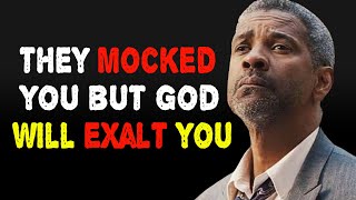 They Mocked you but God will Exalt You | Denzel Washington