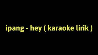 Download lagu Ipank - hey ( karaoke lirik ) mp3 Download lagu Ipank - hey ( karaoke lirik ) mp3