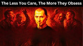 The Less You Care, The More They Obsess – Power Tactics Explain by Machiavelli