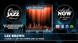 Les Brown - I Guess I'll Get The Papers (And Go Home) (1946)