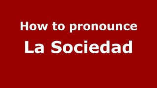 How to pronounce La Sociedad
