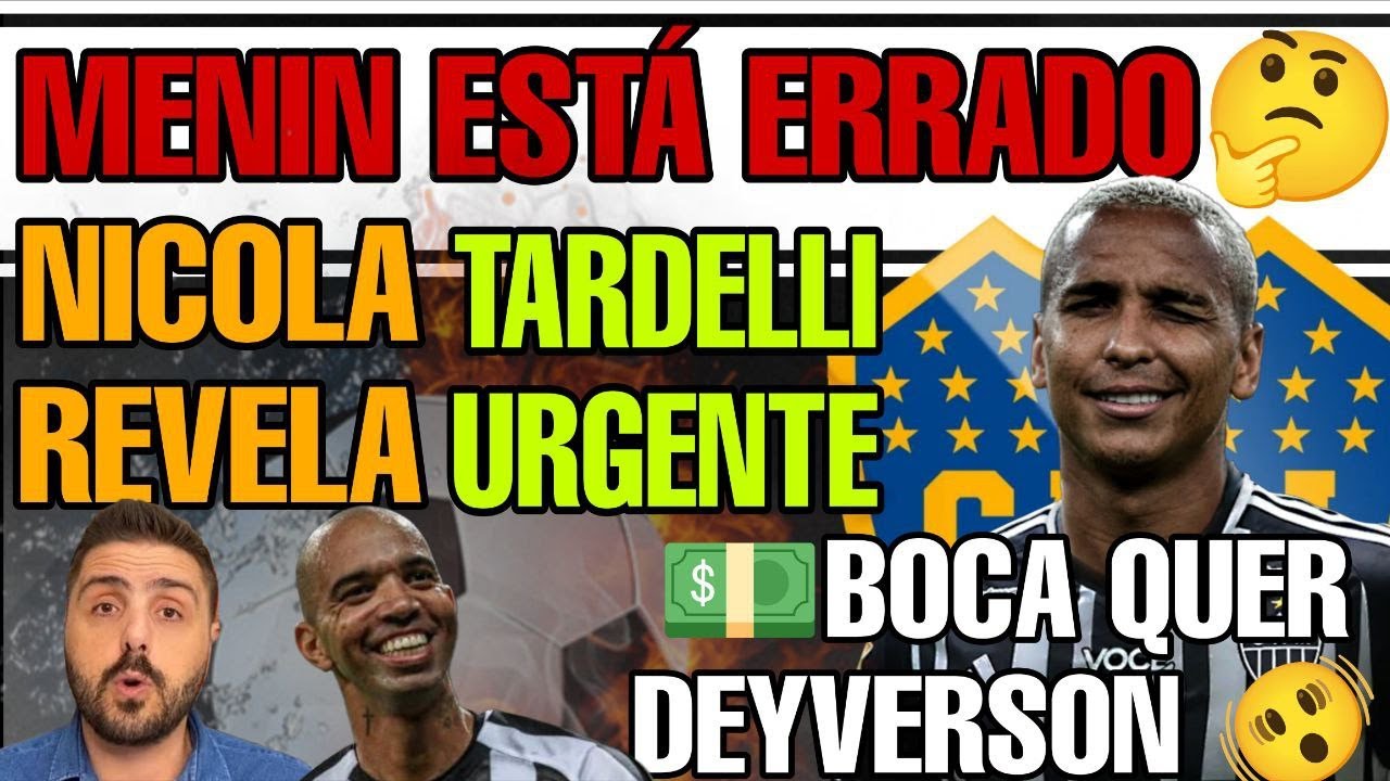 💣BOMBA DEYVERSON NO BOCA🧐MENIN TA ERRADO🔥NICOLA REVELA👀 TARDELLI URGENTE🔜ÓTAVIO ENTREVISTA GALO