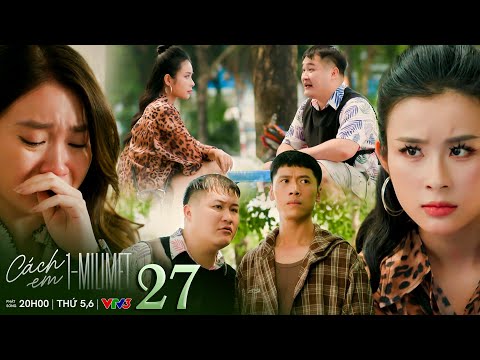 Cách em 1 milimet tập 27 | Mỹ Vân dùng tiền để tra hỏi tung tích của Biên nhưng không thành