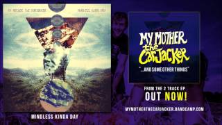 MY MOTHER THE CARJACKER - "Mindless Kinda Day"
