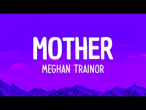 Meghan Trainor - Mother (Lyrics) | I am your mother You listen to me