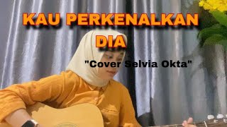 Download lagu LIRIK LAGU KAU PERKENALKAN DIA-MUHAMMAD RIFAI (COVER AKUSTIK BY SELVIA OKTA) mp3