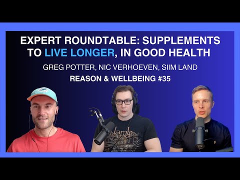 Longevity Supplement Roundtable (Nic Verhoeven, Siim Land, Greg Potter) | Reason & Wellbeing 35