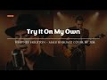 Try It On My Own Whitney Houston Male RNB Jazz Cover Lyric Video