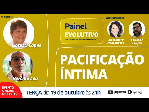 Pacificação Íntima | Painel Evolutivo com Goretti Lopes e Hercílio Láu