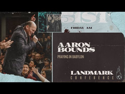 Landmark 2024 - Friday Morning - Praying in Babylon - Aaron Bounds - Jan 26, 2024