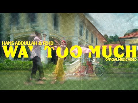 Hans Abdullah & FZHD - Way Too Much (OFFICIAL MUSIC VIDEO)