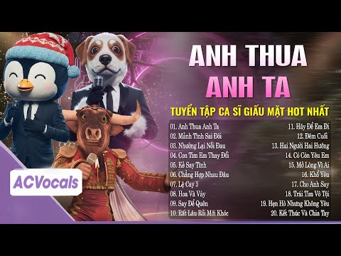 Tuyển Tập Ca Sĩ Giấu Mặt Hot Tiktok | Anh Ấy Tốt Hơn Anh À - Anh Thua Anh Ta, Mảnh Tình Sai Đôi