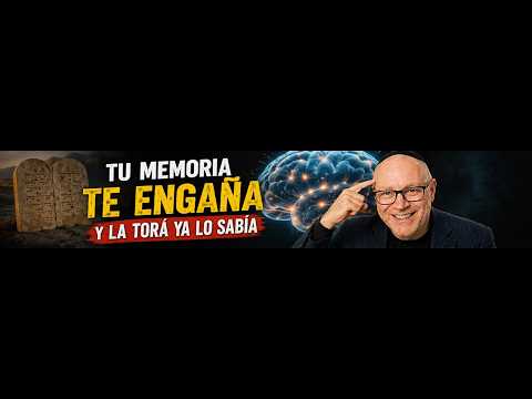 Tu memoria te engaña… y la Torá ya lo sabía