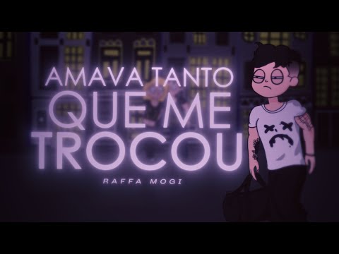 Raffa Mogi - Amava tanto que me trocou