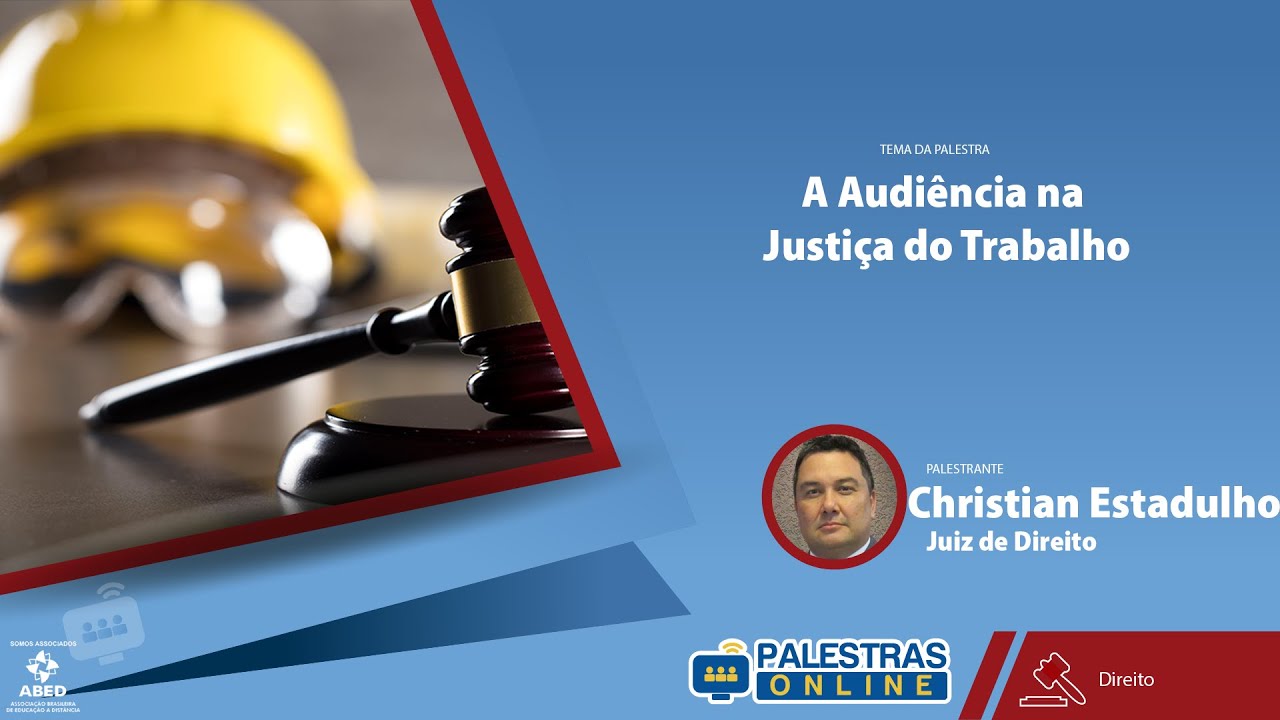 Audiências na Justiça do Trabalho -  Dr. Christian Estadulho - Palestras Online