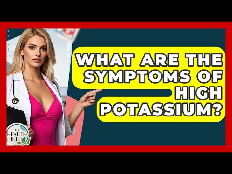 What Are The Symptoms Of High Potassium? - The Health Brief