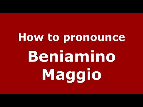 How to pronounce Beniamino Maggio (Italian/Italy)  - PronounceNames.com