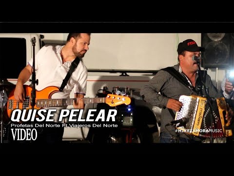 Quise Pelear - Profetas Del Norte Ft. Viajeros Del Norte (VIDEO) (En Vivo)