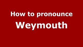 How to pronounce Weymouth