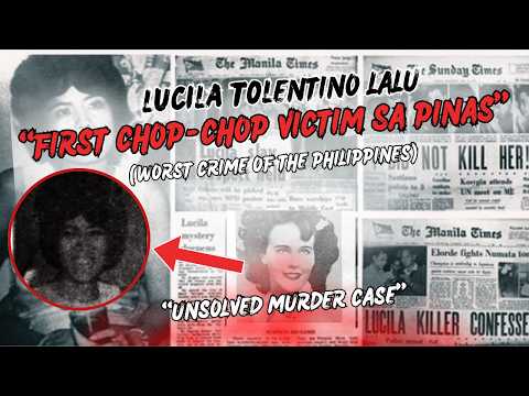 LUCILA LALU STORY: BABAENG PINATAY SA MAYNILA—ONE OF THE WORST CRIMES IN THE PHILIPPINES