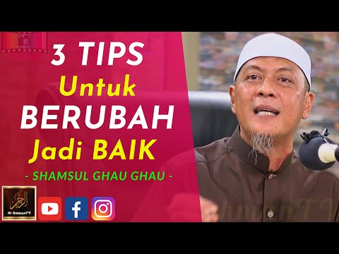 Shamsul Ghau Ghau - 3 TIPS Untuk BERUBAH Jadi BAIK
