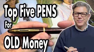 Top 5 Pens Old Money Would Actually Use!