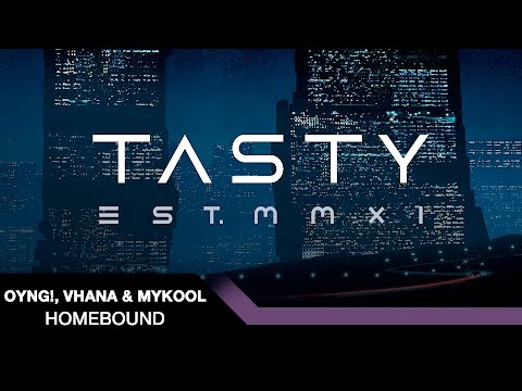 OYNG!, Vhana & MYKOOL - Homebound [Tasty Release]