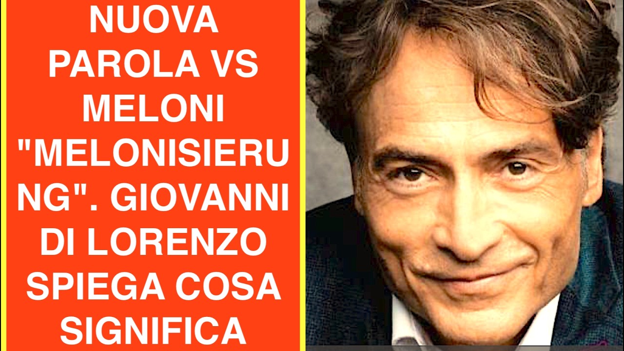 NUOVA PAROLA VS MELONI "MELONISIERUNG". GIOVANNI DI LORENZO SPIEGA COSA SIGNIFICA