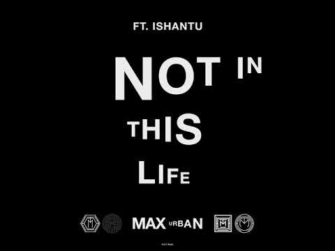 Max Urban - Not In This Life ft. Ishantu (Audio)