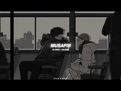 Musafir (Slowed Reverb) - Atif Aslam |  Palak Muchhal