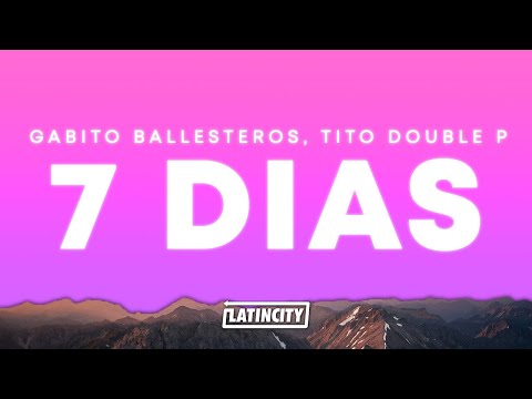 Gabito Ballesteros, Tito Double P – 7 Días (Letra)