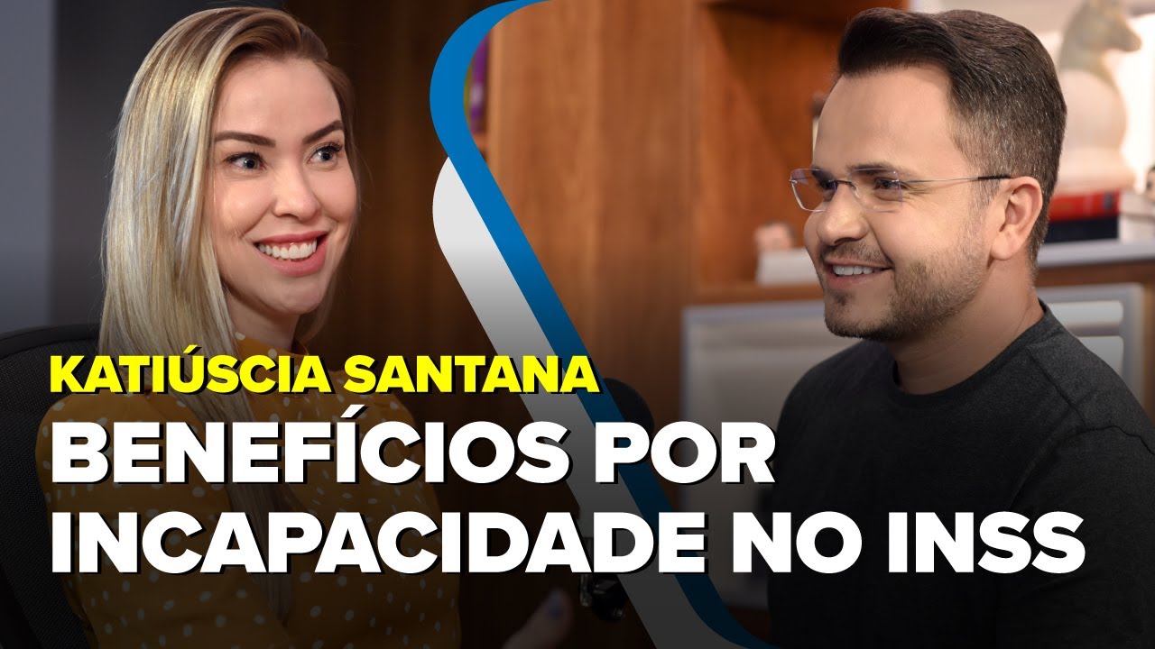 Benefícios por Incapacidade no INSS | Papo de Aposentado  - Katiúscia Santana e Gustavo Escobar