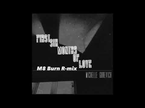 Michelle Gurevich - First Six Months of Love (M8 Burn R-mix) #micellegurevich #firstsixmonthoflove