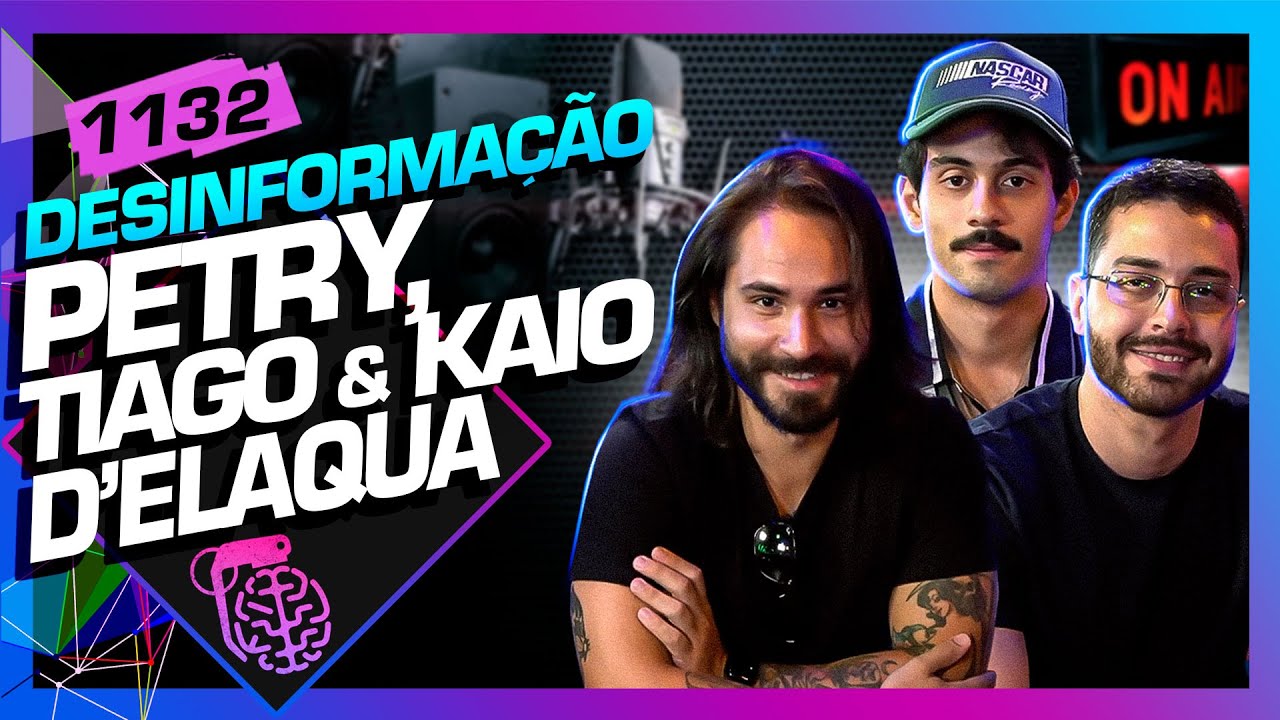 ARTHUR PETRY, TIAGO E KAIO D`ELAQUA (PODCAST DESINFORMAÇÃO) - Inteligência Ltda. Podcast #1132