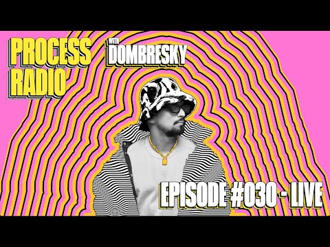 Process Radio w/ DOMBRESKY | Episode 30