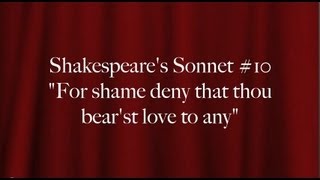 Shakespeare's Sonnet #10:   "For shame deny that thou bear'st love to any"