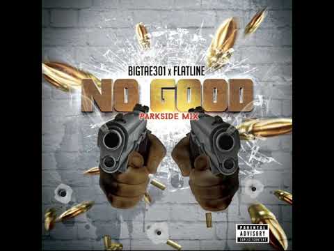 BigTae301 x Flatline- NO GOOD Parkside Remix