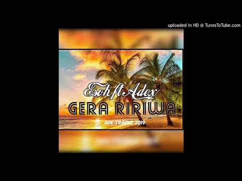 Esoh ft Adex- Gera Ririwa (2019)